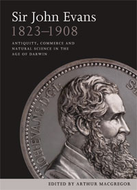 Cover of Book Entitled - Sir John Evans (1923-1908) Antiquity,Commerce and Natural Science in the Age of Darwin